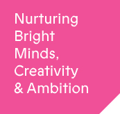 Nurturing bright minds, creativity and ambition